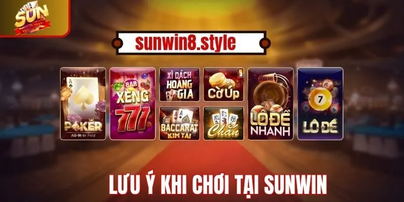 Lưu ý khi chơi tại cổng game bài đổi thưởng Sunwin