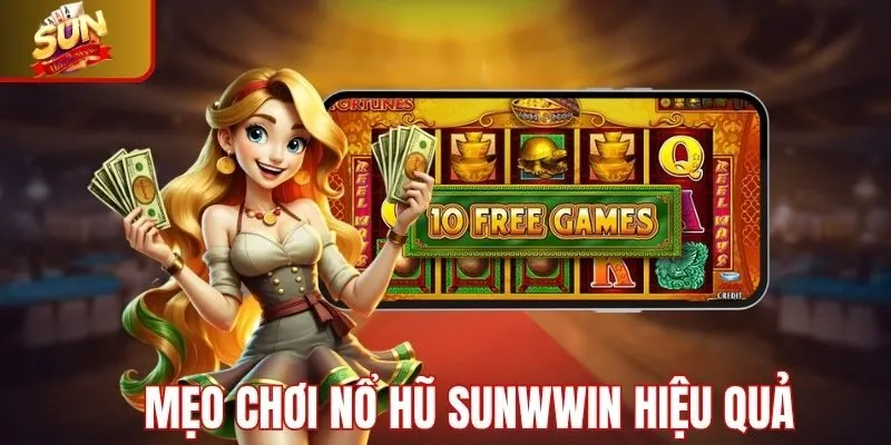 Những mẹo chơi nổ hũ Sunwin hiệu quả