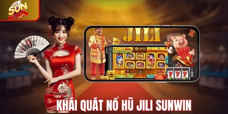 Khái quát về nổ hũ Jili Sunwin