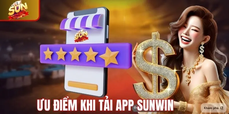 Ưu điểm khi tải app Sunwin