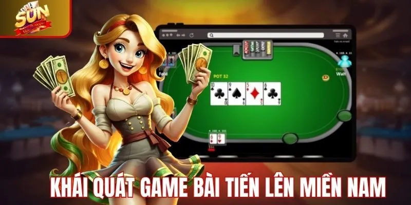 Khái quát về game bài tiến lên miền nam Sunwin